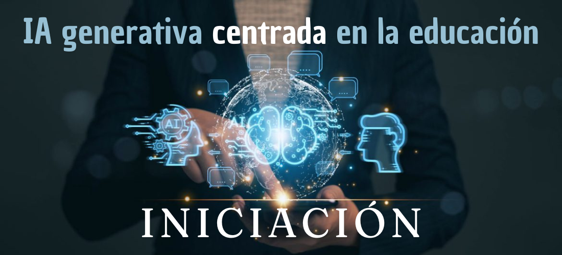 “Iniciación al uso de la IA generativa centrada en la educación ...